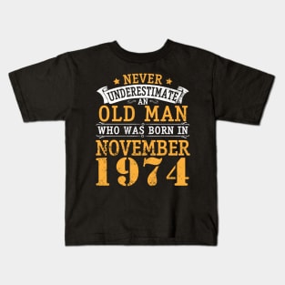 Happy Birthday 46 Years Old To Me You Never Underestimate An Old Man Who Was Born In November 1974 Kids T-Shirt